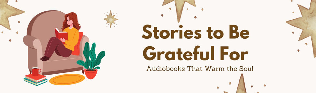 Stories to Be Grateful For: Audiobooks That Warm the Soul