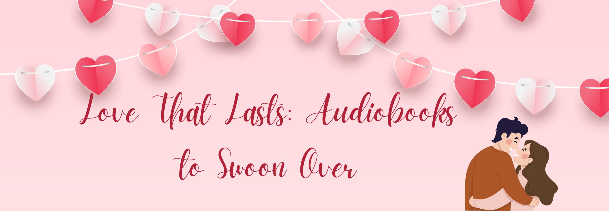 Love That Lasts: Audiobooks to Swoon Over