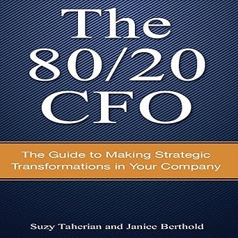 The 80/20 CFO: How to Make Strategic Transformations in Your Company