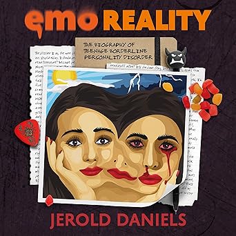 Emo Reality: The Biography of Teenage Borderline Personality Disorder