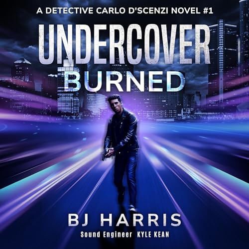 Undercover: Burned (A Detective Carlo D’Scenzi Series Book 1)
