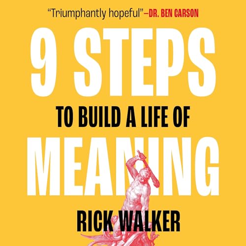 9 Steps to Build a Life of Meaning: How to Unlock Your Mind, Happiness, Power, and Your Enemy’s Demise