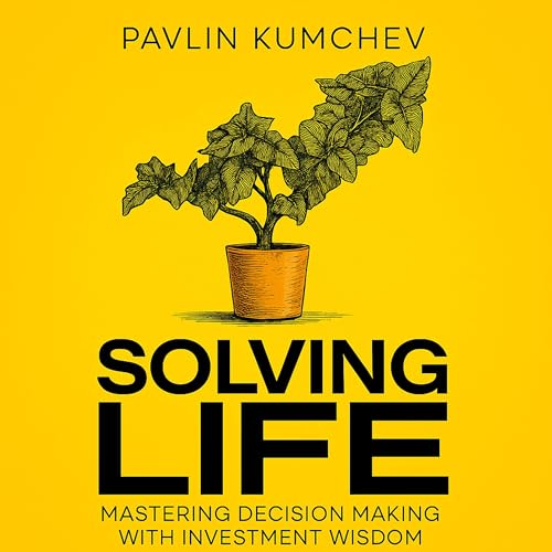 Solving Life: Mastering Decision Making with Investment Wisdom