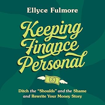 Keeping Finance Personal: Ditch the “Shoulds” and the Shame and Rewrite Your Money Story