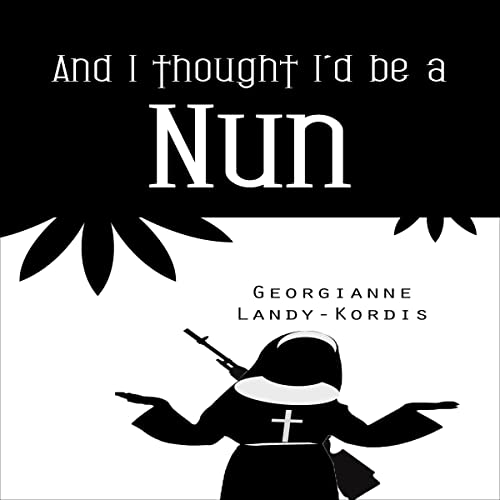 And I Thought I’d Be a Nun