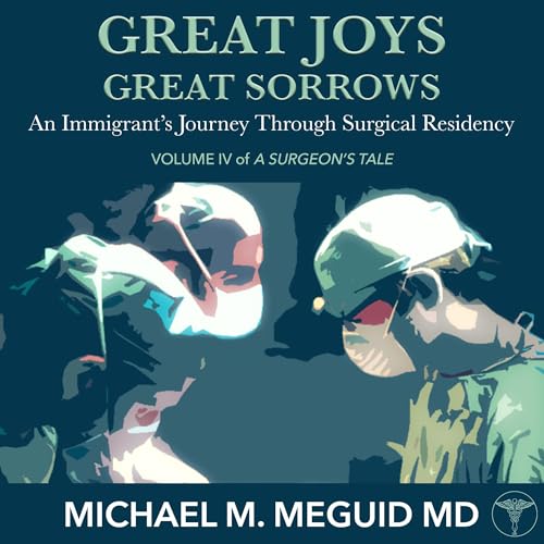 Great Joys, Great Sorrows (A Surgeon's Tale Book 4)