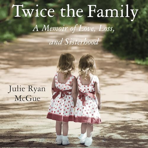 Twice the Family: A Memoir of Love, Loss, and Sisterhood