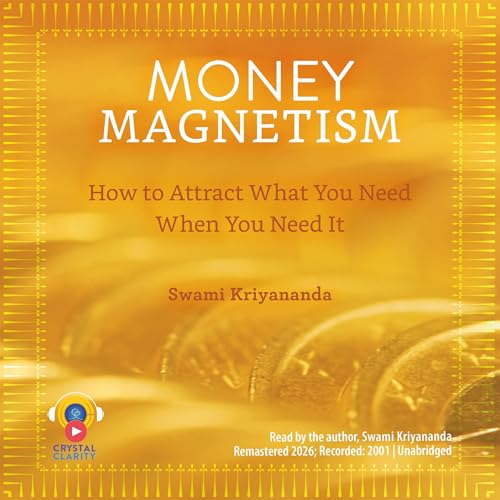 Money Magnetism: How to Attract What You Need When You Need It