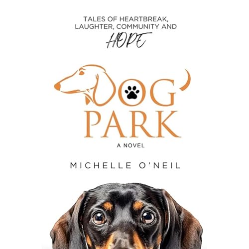 Dog Park: Tales of Heartbreak, Laughter, Community and Hope