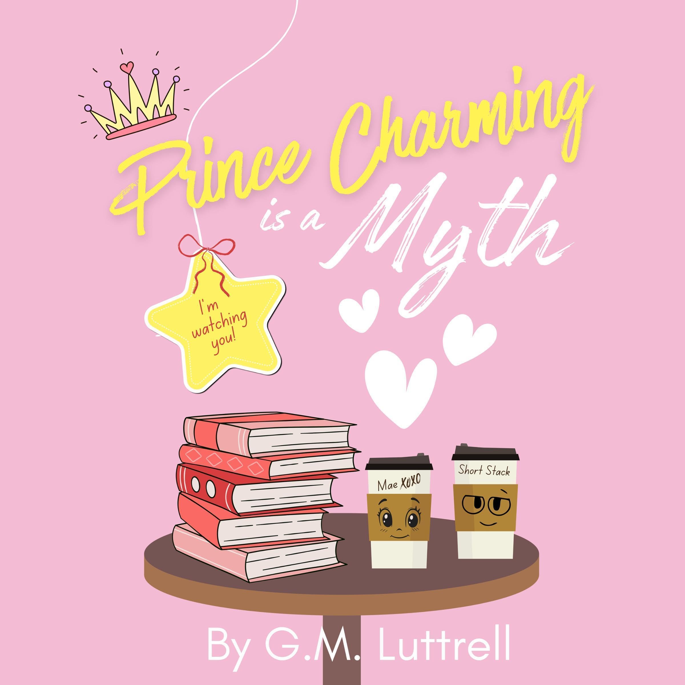 Prince Charming Is a Myth (Prince Charming Series Book 1)