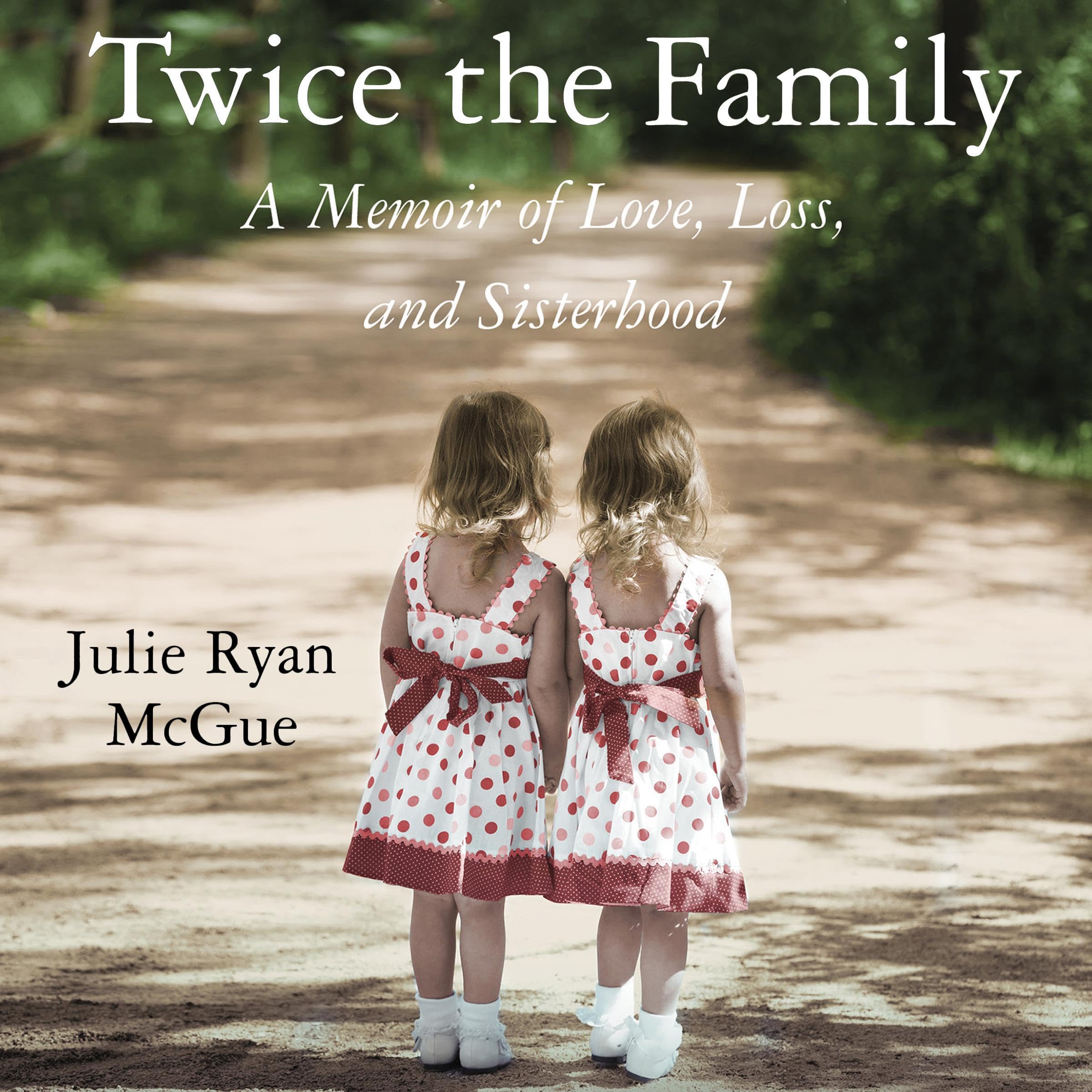Twice the Family: A Memoir of Love, Loss, and Sisterhood