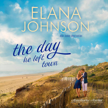 The Day He Left Town (Hawthorne Harbor Romance Book 1)
