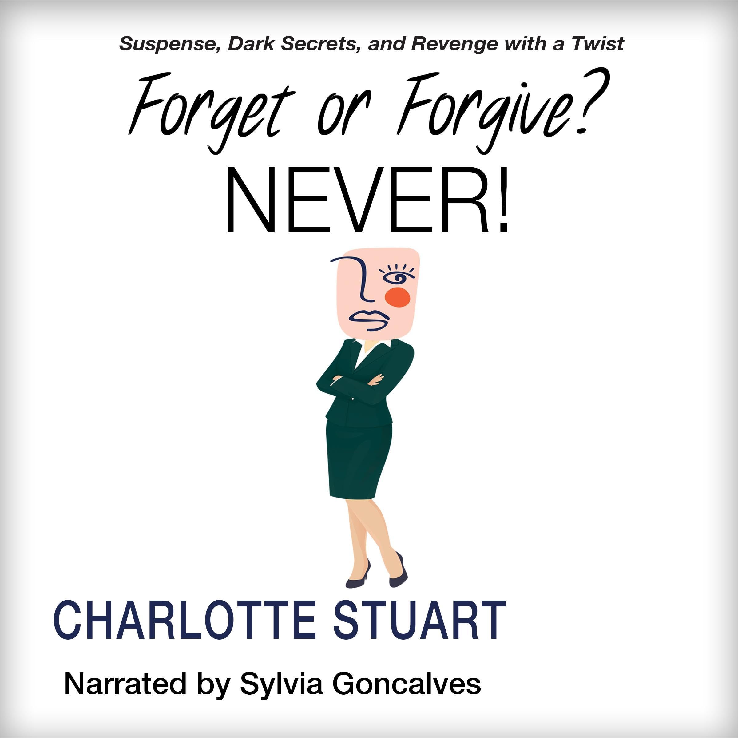 Forget or Forgive? Never!: Suspense, Dark Secrets, and Revenge with a Twist